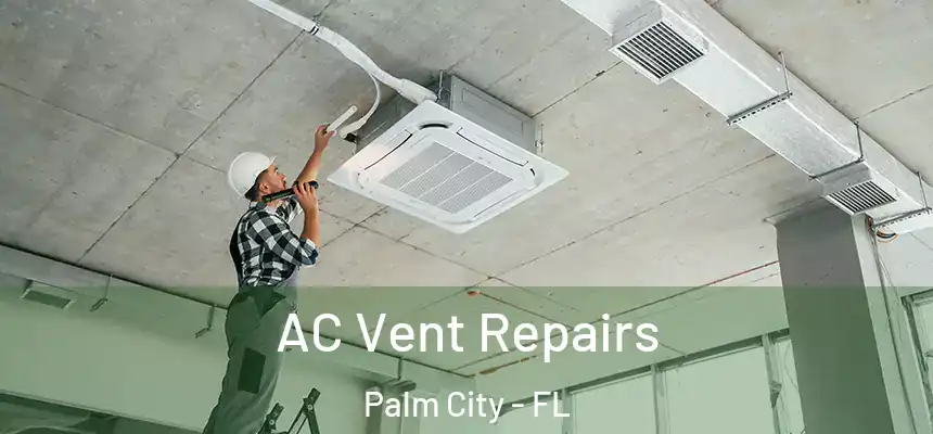  AC Vent Repairs Palm City - FL