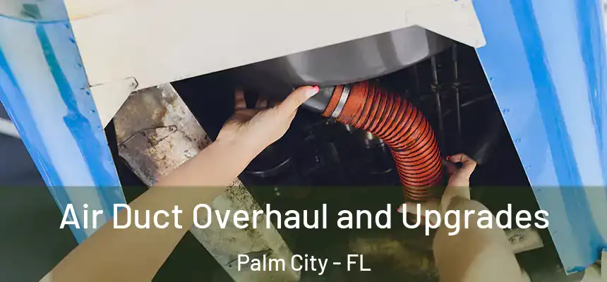  Air Duct Overhaul and Upgrades Palm City - FL