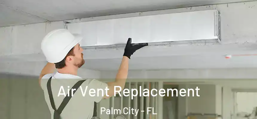  Air Vent Replacement Palm City - FL