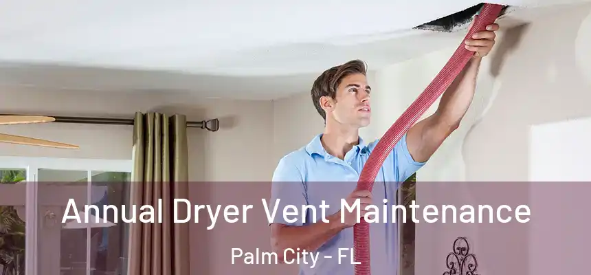  Annual Dryer Vent Maintenance Palm City - FL