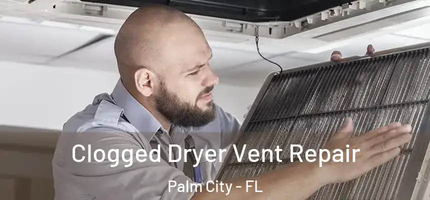  Clogged Dryer Vent Repair Palm City - FL