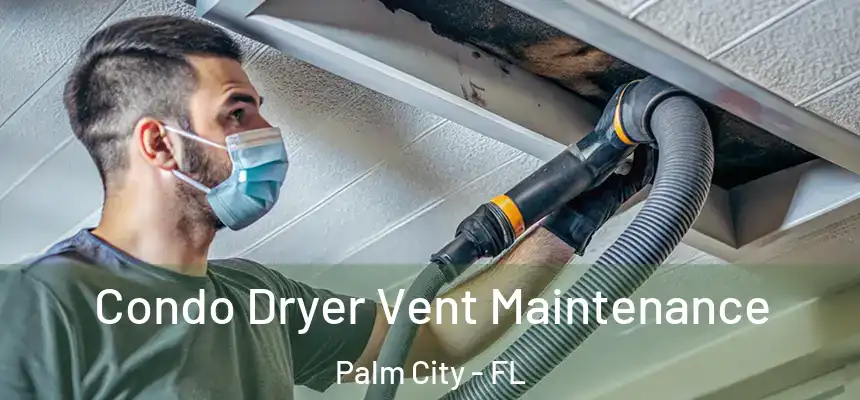 Condo Dryer Vent Maintenance Palm City - FL
