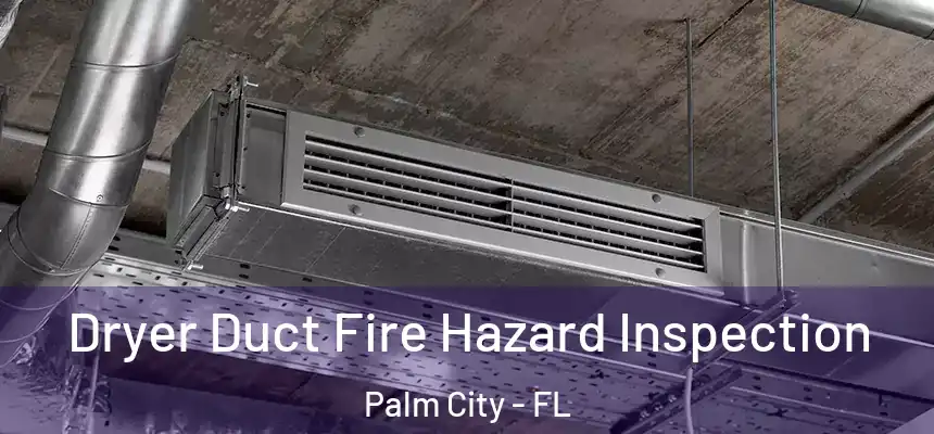  Dryer Duct Fire Hazard Inspection Palm City - FL