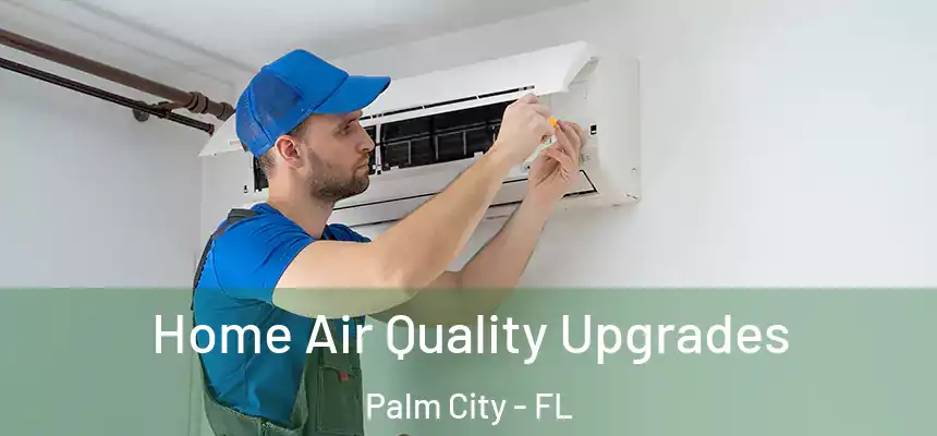  Home Air Quality Upgrades Palm City - FL