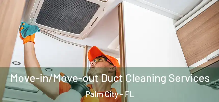  Move-in/Move-out Duct Cleaning Services Palm City - FL