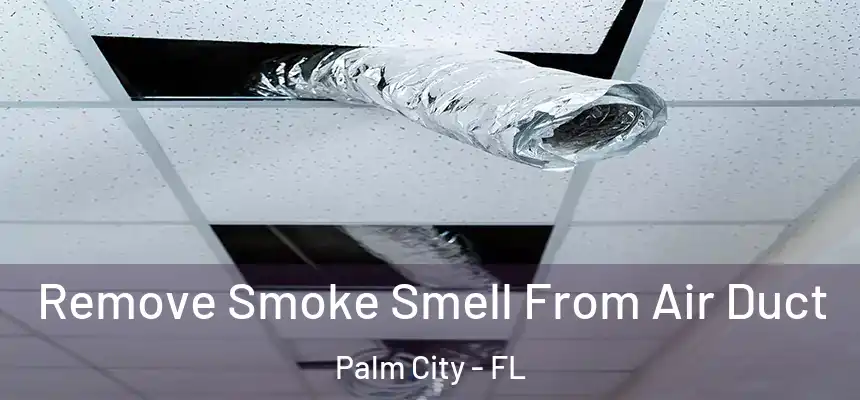  Remove Smoke Smell From Air Duct Palm City - FL