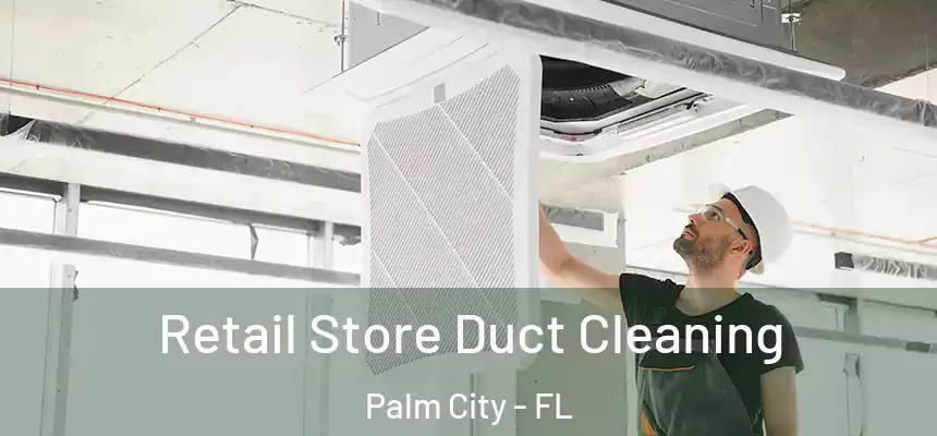  Retail Store Duct Cleaning Palm City - FL