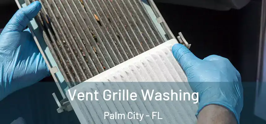  Vent Grille Washing Palm City - FL