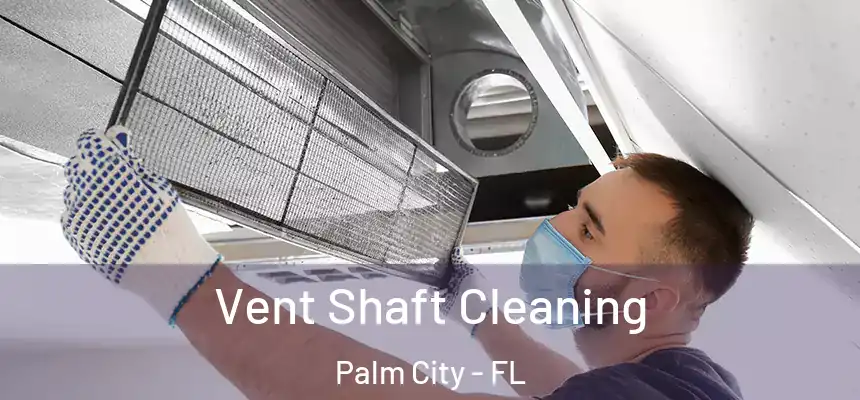Vent Shaft Cleaning Palm City - FL